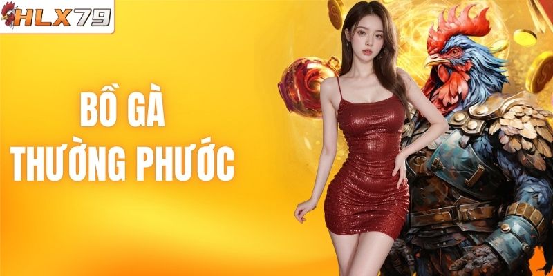Bồ Gà Thường Phước - Xem Trực Tiếp Đá Gà Số 1 Đông Nam Á