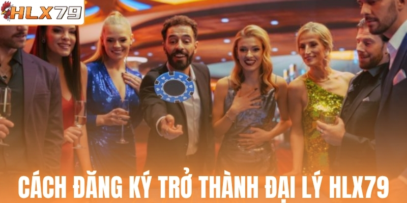 Cách đăng ký trở thành đại lý HLX79