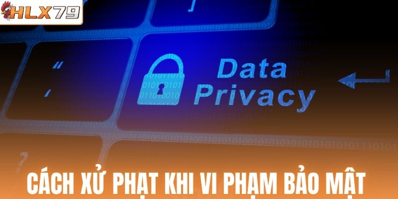 Cách xử phạt khi vi phạm bảo mật