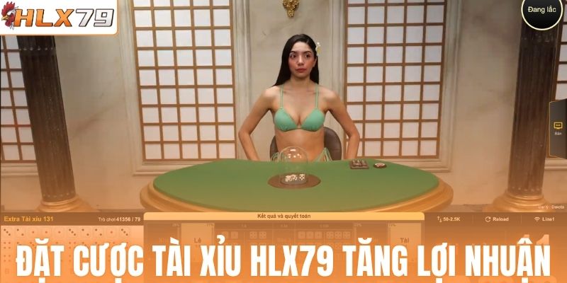 Đặt cược Tài Xỉu HLX79 tăng lợi nhuận
