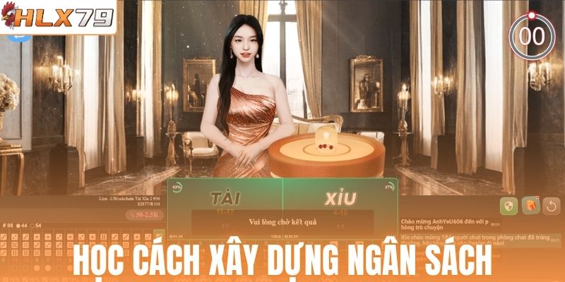 Học cách xây dựng ngân sách cho Tài Xỉu HLX79