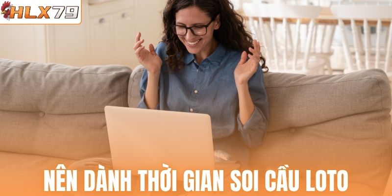 Nên dành thời gian soi cầu loto