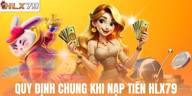 Người chơi cần nắm quy định nạp tiền HLX79