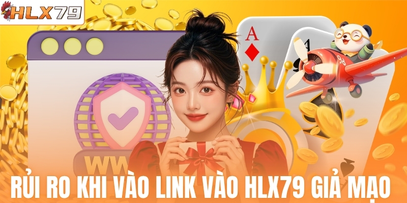 Rủi ro khi vào link vào HLX79 giả mạo 