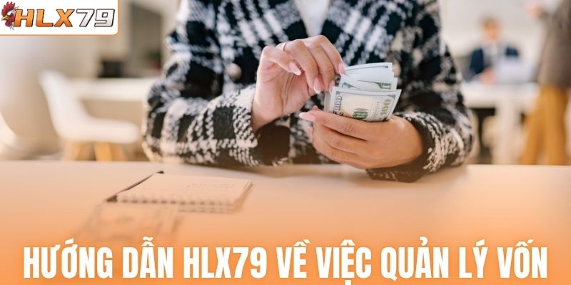 Tìm hiểu hướng dẫn HLX79 về việc quản lý vốn