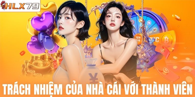 Trách nhiệm của nhà cái với thành viên